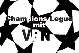 champions league live stream mit vpn