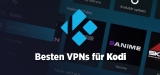 Hier sind die besten VPNs für Kodi